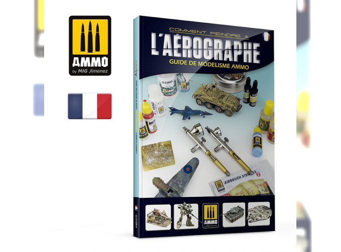 GUIDE DE MODÉLISME DE AMMO – Comment Peindre a l'Aérographe FRANÇAIS